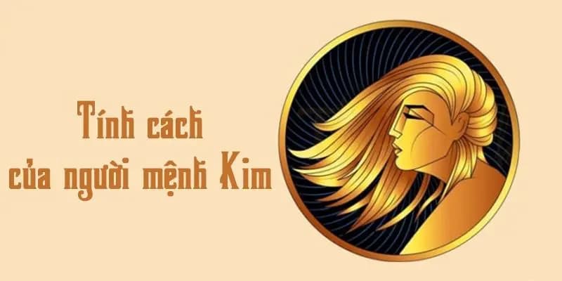 Tính cách người mang mệnh Kim