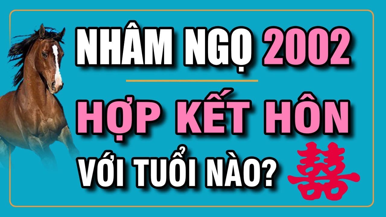 Những tuổi hợp với nữ 2002 để kết hôn