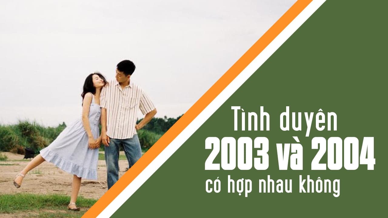 Giải đáp chi tiết cho thắc mắc 2003 và 2004 có hợp không?